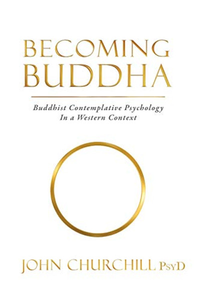 Becoming Buddha: Buddhist Contemplative Psychology in a Western Context By John Churchill - Paperback