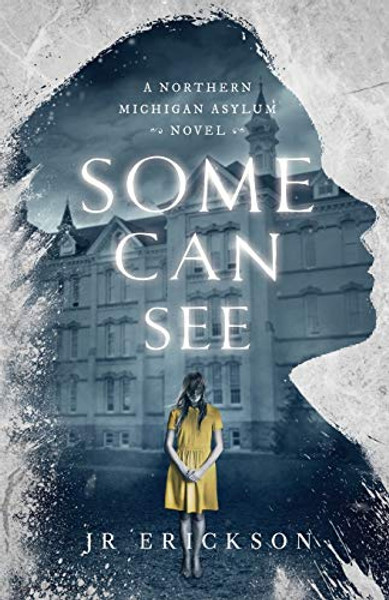 Some Can See: A Northern Michigan Asylum Novel By J. R. Erickson - Paperback