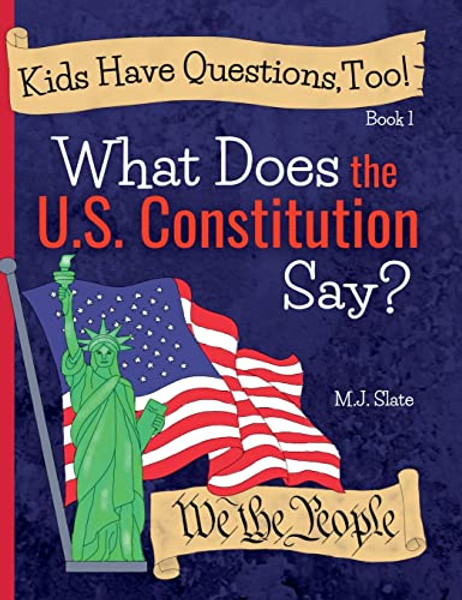 Kids Have Questions, Too! What Does the U.S. Constitution Say? By M. J. Slate - Hardcover