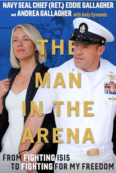 The Man in the Arena: From Fighting Isis to Fighting for My Freedom By Eddie Gallagher - Hardcover