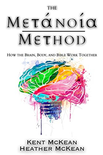 The Metanoia Method: How the Brain, Body, and Bible Work Together By Kent McKean - Paperback