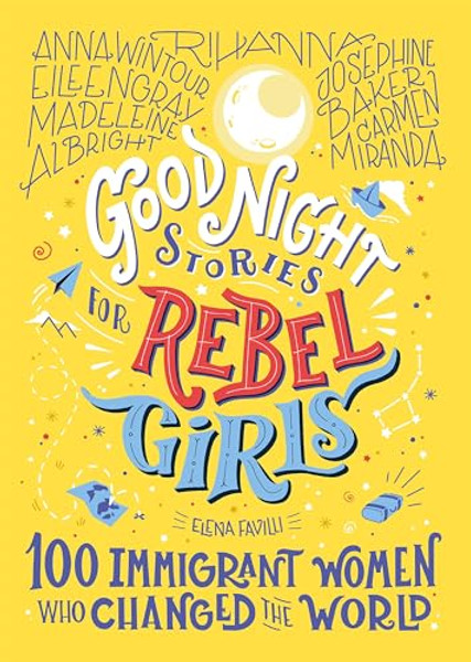 Good Night Stories for Rebel Girls: 100 Immigrant Women Who Changed the World By Elena Favilli - Hardcover