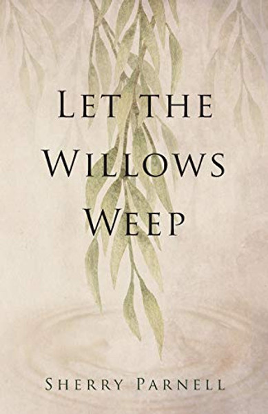 Let the Willows Weep By Sherry Parnell - Paperback