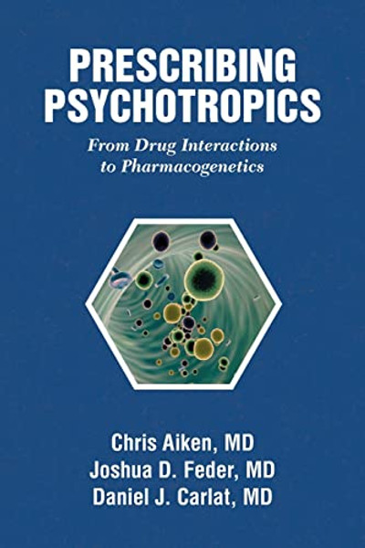 Prescribing Psychotropics: From Drug Interactions to Pharmacogenetics By Chris Aiken - Paperback