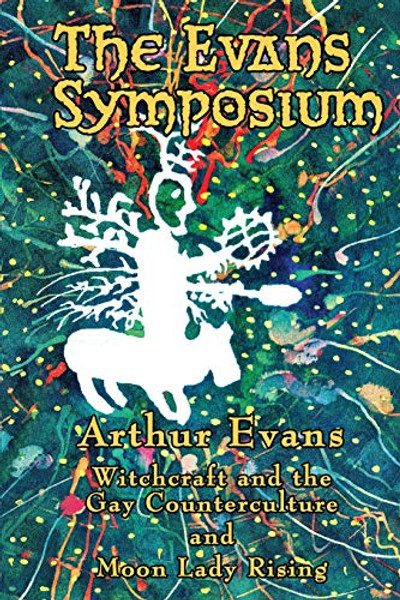 The Evans Symposium: Witchcraft and the Gay Counterculture and Moon Lady Rising By Arthur Evans - Paperback