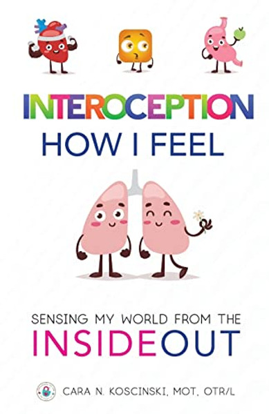 Interoception: How I Feel: Sensing My World from the Inside Out By Cara N. Koscinski - Paperback