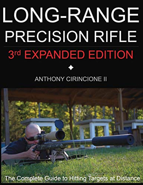 Long Range Precision Rifle: The Complete Guide to Hitting Targets at Distance By Anthony Cirincione - Paperback
