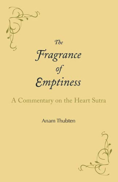 The Fragrance of Emptiness: A Commentary on the Heart Sutra By Anam Thubten - Paperback
