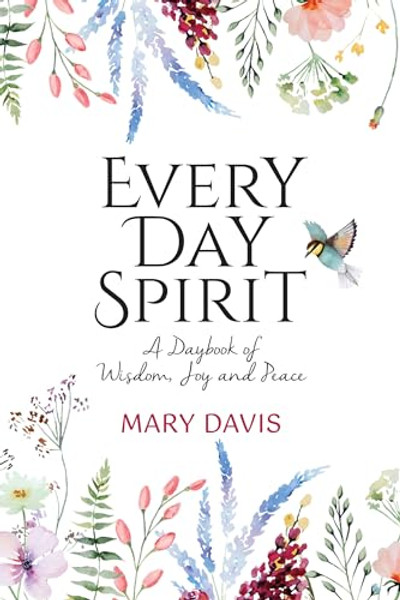 Every Day Spirit: A Daybook of Wisdom, Joy and Peace By Mary Davis - Hardcover