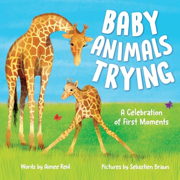 Baby Animals Trying: A Celebration of First Moments By Aimee Reid - Hardcover
