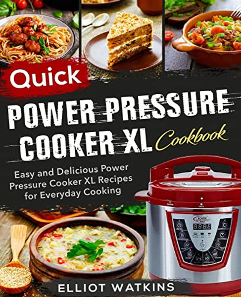 Power Pressure Cooker XL Cookbook: Quick Power Pressure Cooker XL Cookbook Easy and Delicious Power Pressure Cooker XL Recipes for Everyday Cooking By Elliot Watkins - Paperback