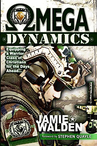 Omega Dynamics: Equipping a Warrior Class of Christians for the Days Ahead By Jamie D. Walden - Paperback
