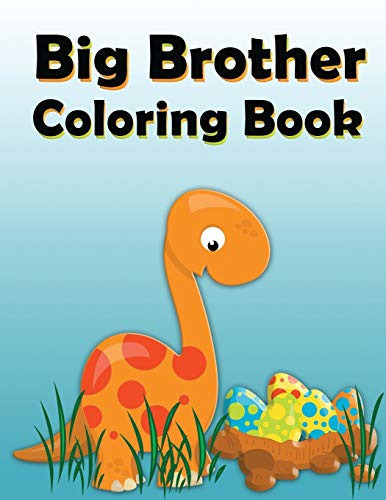 Big Brother Coloring Book: Dinosaur New Baby Color and Sketch Book for Big Brothers Ages 2-6, Perfect Gift for Little Boys with a New Sibling! By Nimble Creative - Paperback