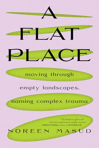 A Flat Place: Moving Through Empty Landscapes, Naming Complex Trauma By Noreen Masud - Paperback