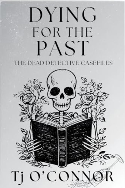Dying for the Past: The Dead Detective Casefiles By Tj O'Connor - Paperback