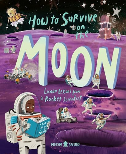 How to Survive on the Moon: Lunar Lessons from a Rocket Scientist By Joalda Morancy - Hardcover