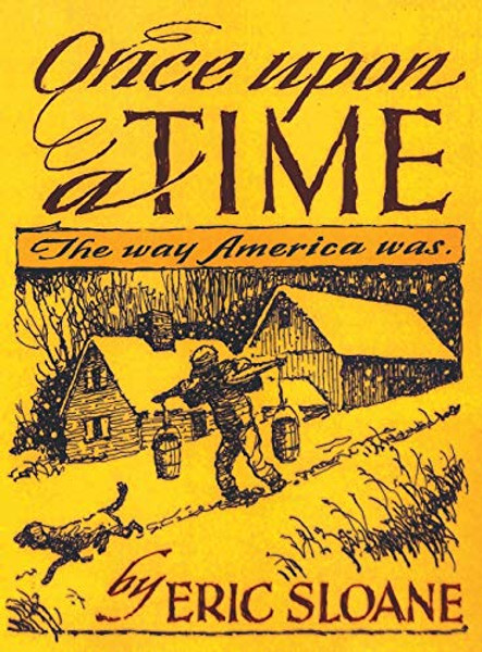 Once Upon a Time: The Way America Was By Eric Sloane - Hardcover