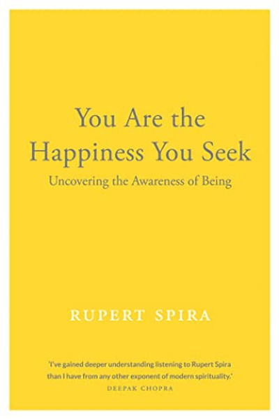 You Are the Happiness You Seek: Uncovering the Awareness of Being By Rupert Spira - Paperback