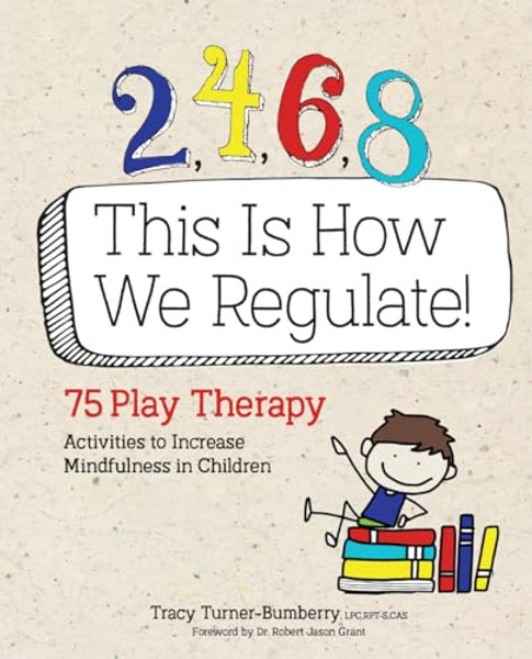 2, 4, 6, 8 This Is How We Regulate: 75 Play Therapy Activities to Increase Mindfulness in Children By Tracy Turner-Bumberry - Paperback