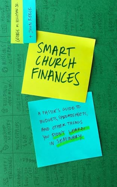 Smart Church Finances: A Pastor's Guide to Budgets, Spreadsheets, and Other Things You Didn't Learn in Seminary By George M. Hillman Jr - Paperback