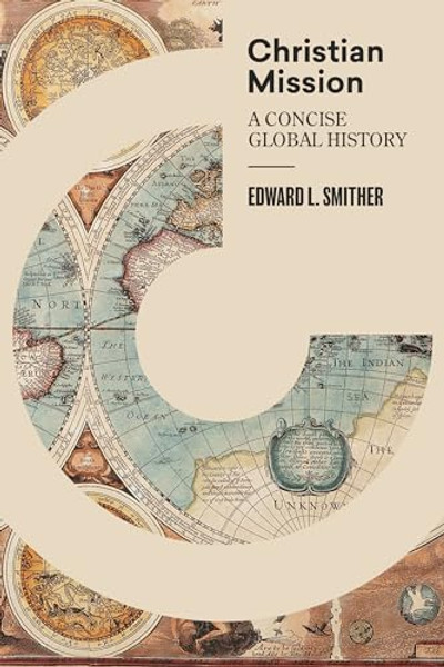 Christian Mission: A Concise Global History By Edward L. Smither - Hardcover