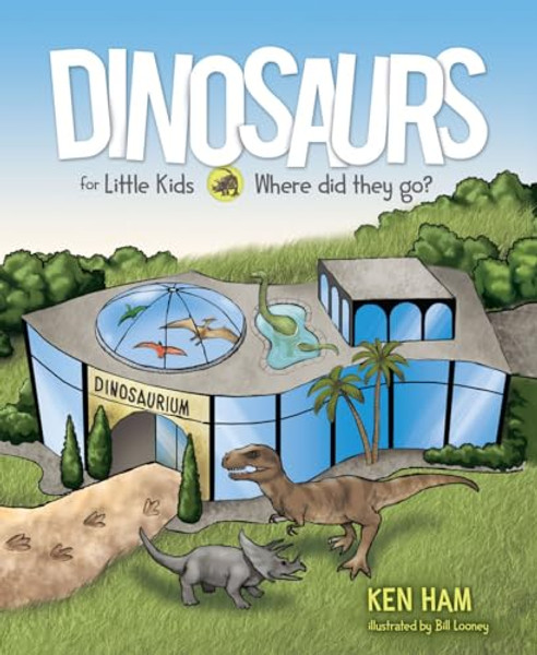 Dinosaurs for Little Kids: Where Did They Go? By Ken Ham - Hardcover