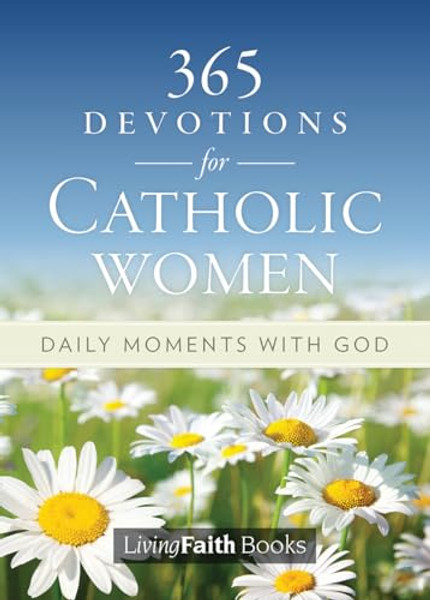 365 Devotions for Catholic Women: Daily Moments with God By Living with Christ - Paperback