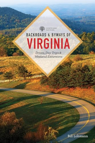 Backroads & Byways of Virginia: Drives, Day Trips, & Weekend Excursions By Bill Lohmann - Paperback
