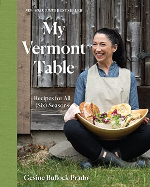 My Vermont Table: Recipes for All (Six) Seasons By Gesine Bullock-Prado - Hardcover