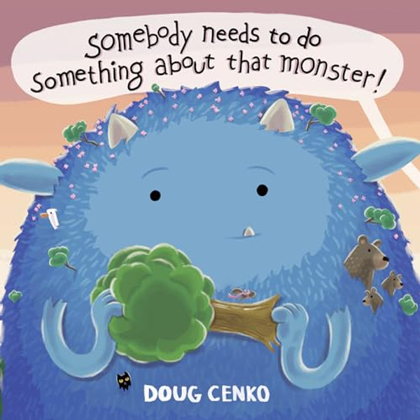 Somebody Needs to Do Something about That Monster! By Doug Cenko - Hardcover