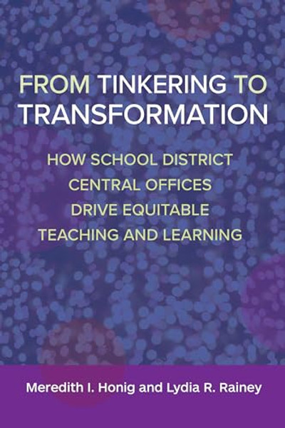 From Tinkering to Transformation: How School District Central Offices Drive Equitable Teaching and Learning By Meredith I. Honig - Paperback