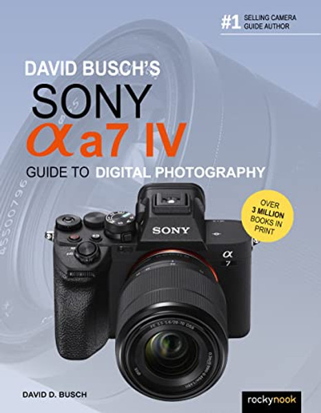 David Busch's Sony Alpha A7 IV Guide to Digital Photography By David D. Busch - Paperback