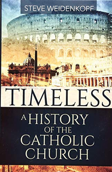 Timeless: A History of the Catholic Church By Steve Weidenkopf - Paperback