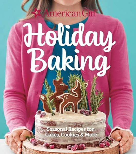 American Girl Holiday Baking: Seasonal Recipes for Cakes, Cookies & More By American Girl - Hardcover