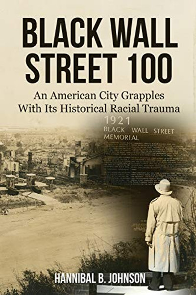Black Wall Street 100: An American City Grapples With Its Historical Racial Trauma By Hannibal B. Johnson - Paperback