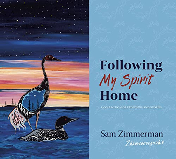 Following My Spirit Home: A Collection of Paintings and Stories By Sam Zimmerman - Paperback
