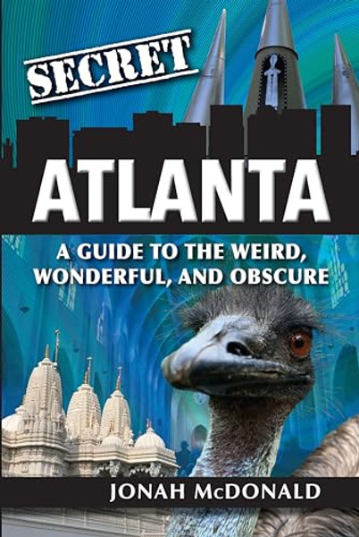 Secret Atlanta: A Guide to the Weird, Wonderful, and Obscure By Jonah McDonald - Paperback
