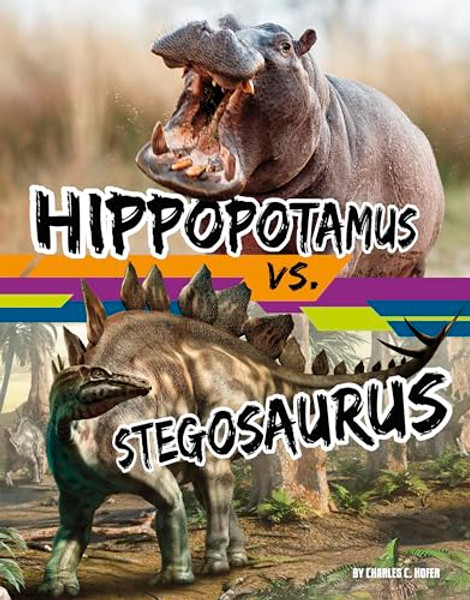 Hippopotamus vs. Stegosaurus By Charles C. Hofer - Hardcover