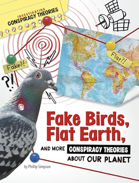 Fake Birds, Flat Earth, and More Conspiracy Theories about Our Planet By Phillip W. Simpson - Hardcover