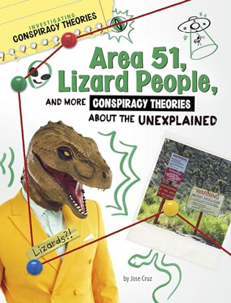 Area 51, Lizard People, and More Conspiracy Theories about the Unexplained By Jose Cruz - Hardcover