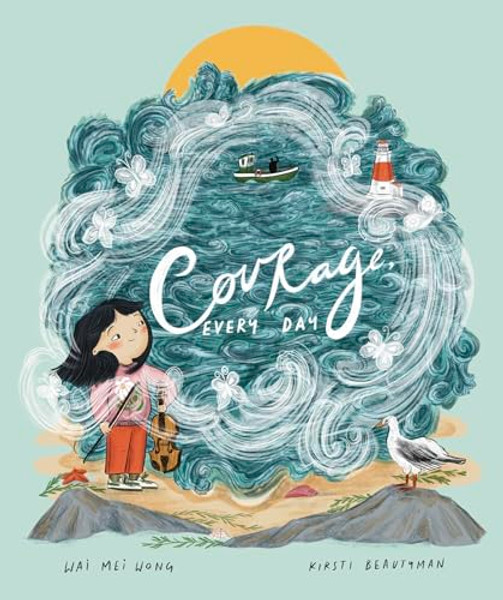 Courage, Every Day By Wai Mei Wong - Hardcover
