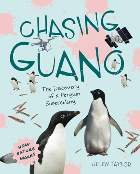 Chasing Guano: The Discovery of a Penguin Supercolony By Helen Taylor - Hardcover