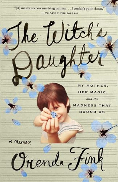 The Witch's Daughter: My Mother, Her Magic, and the Madness That Bound Us By Orenda Fink - Hardcover