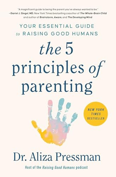 The 5 Principles of Parenting: Your Essential Guide to Raising Good Humans By Aliza Pressman - Paperback