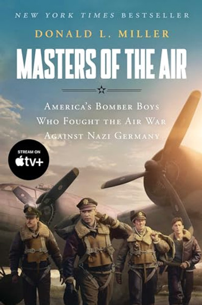 Masters of the Air Mti: America's Bomber Boys Who Fought the Air War Against Nazi Germany By Donald L. Miller - Paperback