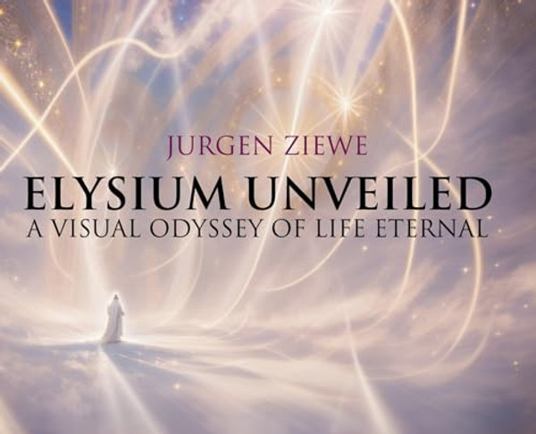 Elysium Unveiled: A Visual Odyssey of Life Eternal By Jurgen Ziewe - Hardcover