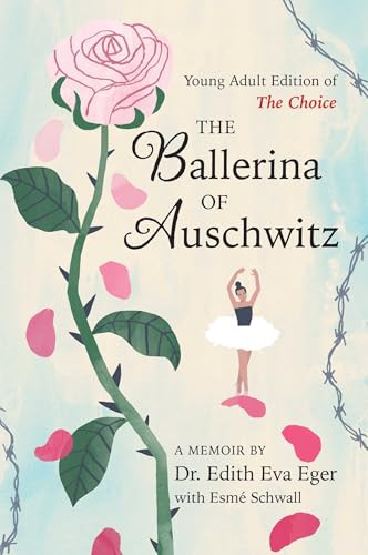 The Ballerina of Auschwitz: Young Adult Edition of the Choice By Edith Eva Eger - Hardcover