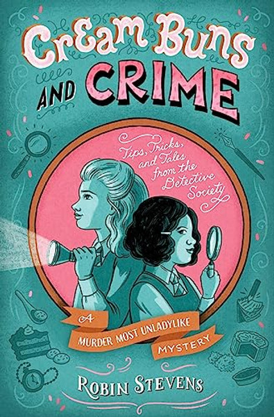 Cream Buns and Crime: Tips, Tricks, and Tales from the Detective Society By Robin Stevens - Hardcover