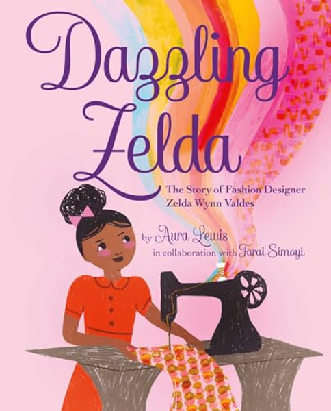 Dazzling Zelda: The Story of Fashion Designer Zelda Wynn Valdes By Aura Lewis - Hardcover