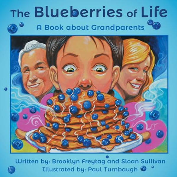 The Blueberries of Life: A Book about Grandparents By Brooklyn Freytag - Paperback